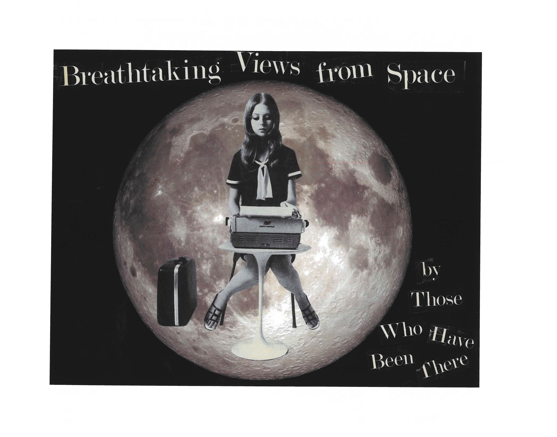 Collage print with a person on the moon, text 'Breathtaking Views from Space by Those Who Have Been There'.